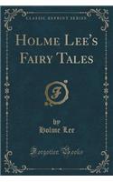 Holme Lee's Fairy Tales (Classic Reprint)