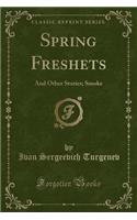 Spring Freshets: And Other Stories; Smoke (Classic Reprint)(English)
