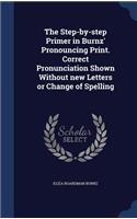Step-by-step Primer in Burnz' Pronouncing Print. Correct Pronunciation Shown Without new Letters or Change of Spelling