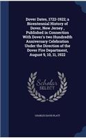 Dover Dates, 1722-1922; a Bicentennial History of Dover, New Jersey, Published in Connection With Dover's two Hundredth Anniversary Celebration Under the Direction of the Dover Fire Department, August 9, 10, 11, 1922