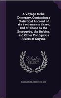 Voyage to the Demerary, Containing a Statistical Account of the Settlements There, and of Those on the Essequebo, the Berbice, and Other Contiguous Rivers of Guyana: (English)
