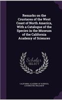 Remarks on the Crustacea of the West Coast of North America, With a Catalogue of the Species in the Museum of the California Academy of Sciences