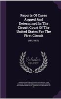 Reports of Cases Argued and Determined in the Circuit Court of the United States for the First Circuit