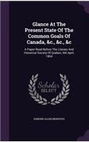 Glance At The Present State Of The Common Goals Of Canada, &c., &c., &c