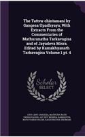 Tattva-chintamani by Gangesa Upadhyaya; With Extracts From the Commentaries of Mathuranatha Tarkavagisa and of Jayadeva Misra. Edited by Kamakhyanath Tarkavagisa Volume 1 pt. 4