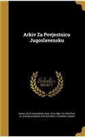 Arkiv Za Povjestnicu Jugoslavensku