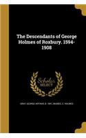 Descendants of George Holmes of Roxbury. 1594-1908
