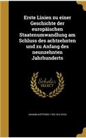 Erste Linien Zu Einer Geschichte Der Europaischen Staatenumwandlung Am Schluss Des Achtzehnten Und Zu Anfang Des Neunzehnten Jahrhunderts