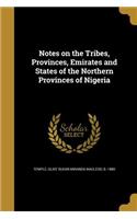 Notes on the Tribes, Provinces, Emirates and States of the Northern Provinces of Nigeria