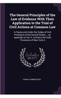 General Principles of the Law of Evidence With Their Application to the Trial of Civil Actions at Common Law