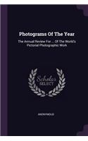 Photograms Of The Year: The Annual Review For ... Of The World's Pictorial Photographic Work
