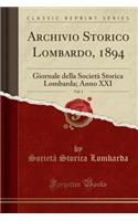 Archivio Storico Lombardo, 1894, Vol. 1: Giornale Della SocietÃ  Storica Lombarda; Anno XXI (Classic Reprint)