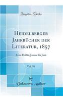 Heidelberger JahrbÃ¼cher Der Literatur, 1857, Vol. 50: Erste HÃ¤lfte, Januar Bis Juni (Classic Reprint): Erste HÃ¤lfte, Januar Bis Juni (Classic Reprint)