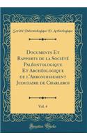 Documents Et Rapports de la SociÃ©tÃ© PalÃ©ontologique Et ArchÃ©ologique de l'Arrondissement Judiciaire de Charleroi, Vol. 4 (Classic Reprint)