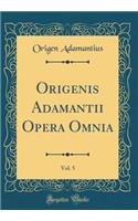 Origenis Adamantii Opera Omnia, Vol. 5 (Classic Reprint)