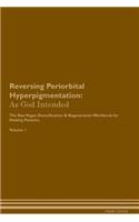 Reversing Periorbital Hyperpigmentation: As God Intended the Raw Vegan Plant-Based Detoxification & Regeneration Workbook for Healing Patients. Volume 1