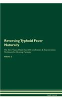 Reversing Typhoid Fever: Naturally The Raw Vegan Plant-Based Detoxification & Regeneration Workbook for Healing Patients. Volume 2