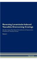 Reversing Levamisole-Induced Vasculitis: Overcoming Cravings the Raw Vegan Plant-Based Detoxification & Regeneration Workbook for Healing Patients. Volume 3