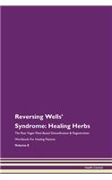 Reversing Wells' Syndrome: Healing Herbs The Raw Vegan Plant-Based Detoxification & Regeneration Workbook For Healing Patients Volume 8