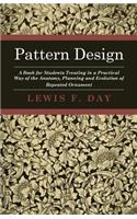 Pattern Design - A Book For Students Treating In A Practical Way Of The Anatomy - Planning & Evolution Of Repeated Ornament: (English)