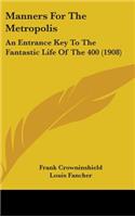 Manners For The Metropolis: An Entrance Key To The Fantastic Life Of The 400 (1908)