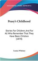 Peasy's Childhood: Stories For Children, And For All Who Remember That They Have Been Children (1878)