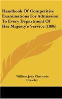 Handbook of Competitive Examinations for Admission to Every Department of Her Majesty's Service (1886)