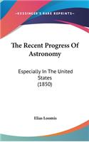 The Recent Progress Of Astronomy: Especially In The United States (1850)