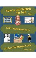 How To Self-Publish For Free With Createspace.com: An Easy Get Started Guide