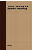 Lessons In Botany And Vegetable Physiology