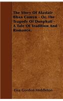 Story Of Alastair Bhan Comyn - Or, The Tragedy Of Dunphail - A Tale Of Tradition And Romance.