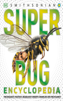 Super Bug Encyclopedia: The Biggest, Fastest, Deadliest Creepy-Crawlers on the Planet(DK Super Nature Encyclopedias)