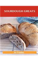 Sourdough Greats: Delicious Sourdough Recipes, the Top 46 Sourdough Recipes