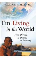 I'm Living in the World: From Poverty to Policing to Preaching