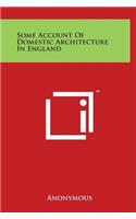 Some Account Of Domestic Architecture In England