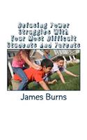 Defusing Power Struggles With Your Most Difficult Students And Parents: A Guide For Teachers