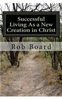 Successful Living As a New Creation in Christ