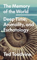 The Memory of the World: Deep Time, Animality, and Eschatology(Posthumanities)