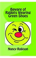 Beware of Rabbits Wearing Green Shoes