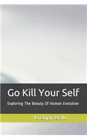 Go Kill Your Self: Exploring the Beauty of Human Evolution