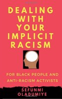 Dealing with Your Implicit Racism: For black people and anti-racism activists