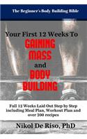 Your First 12 Week's to Gaining Mass and Body Building: The Beginner's Guide to Fueling Your System