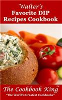 Walter's Favorite DIP Recipes Cookbook