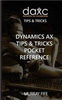 Dynamics Ax Tips & Tricks Pocket Reference: (Dynamics Ax Companions Tips & Tricks)