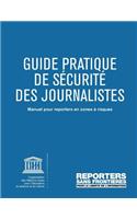 GUIDE PRATIQUE DE SÉCURITÉ DES JOURNALISTES Manuel pour reporters en zones à risques