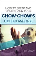 How to Speak and Understand Your Chow-Chow's Hidden Language: Fun and Fascinating Guide to the Inner World of Dogs