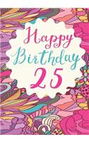 Happy Birthday 25: Keepsake Journal Notebook For Best Wishes, Messages & Doodling V25