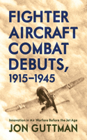 Fighter Aircraft Combat Debuts, 1915-1945