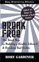 Break Free: The Road Map to Building a Healthy Lifestyle & Breaking Bad Habits