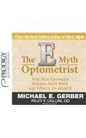 The E-Myth Optometrist: Why Most Optometry Practices Don't Work and What to Do about It
